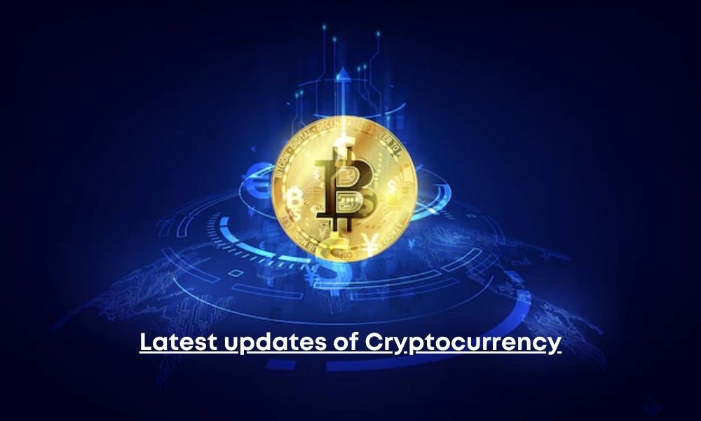 Latest updates of Cryptocurrency